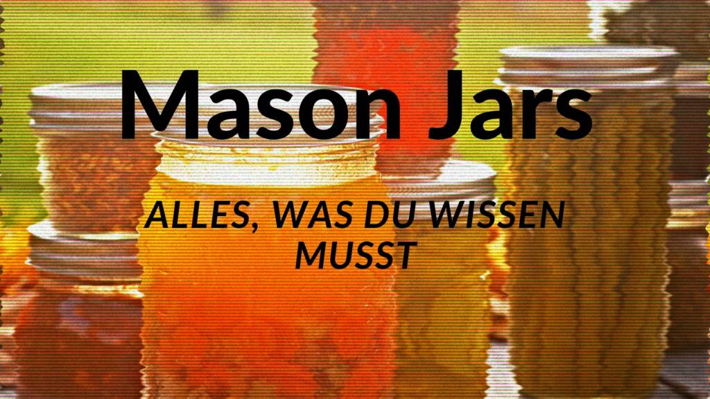 Alles was Du zum Mason Ball Jar wissen musst